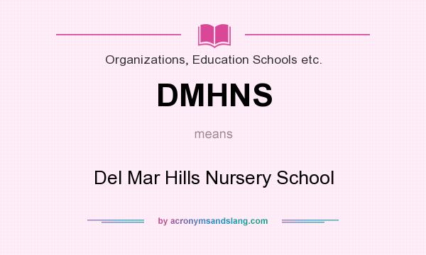 What does DMHNS mean? It stands for Del Mar Hills Nursery School