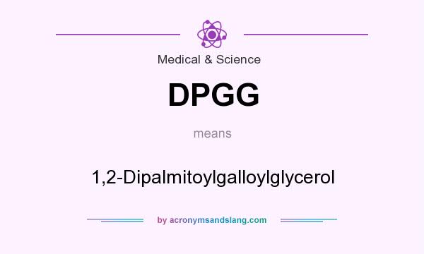 What does DPGG mean? It stands for 1,2-Dipalmitoylgalloylglycerol