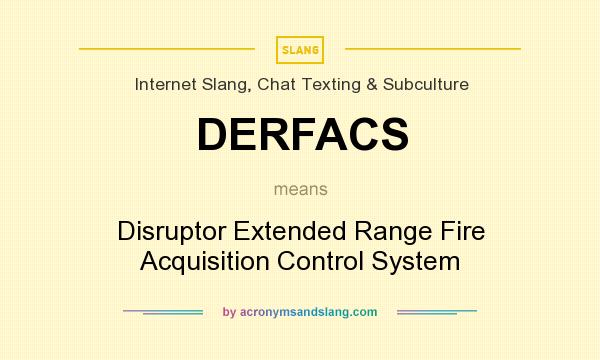 What does DERFACS mean? It stands for Disruptor Extended Range Fire Acquisition Control System