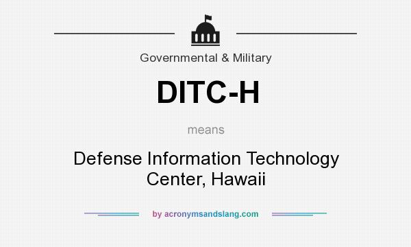 What does DITC-H mean? It stands for Defense Information Technology Center, Hawaii