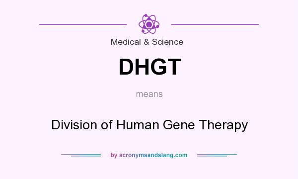 What does DHGT mean? It stands for Division of Human Gene Therapy