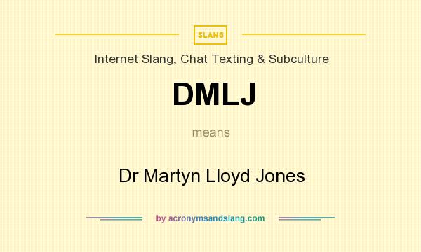 What does DMLJ mean? It stands for Dr Martyn Lloyd Jones