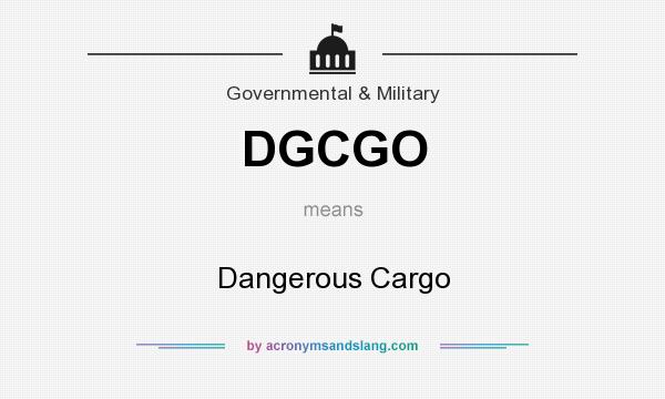 What does DGCGO mean? It stands for Dangerous Cargo