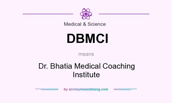 What does DBMCI mean? It stands for Dr. Bhatia Medical Coaching Institute