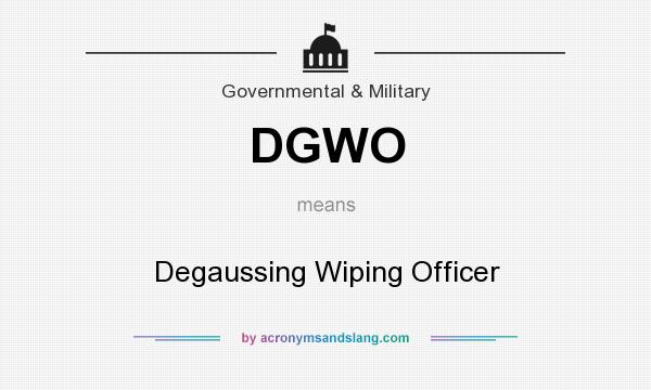 What does DGWO mean? It stands for Degaussing Wiping Officer
