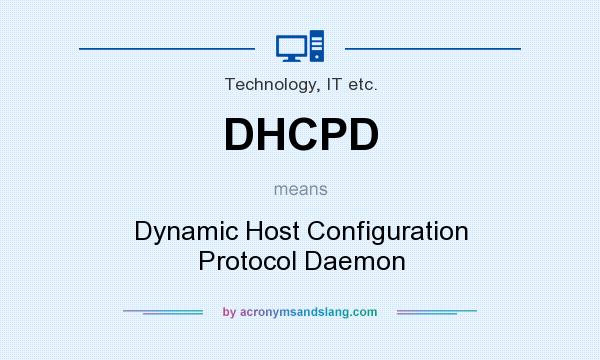 What does DHCPD mean? It stands for Dynamic Host Configuration Protocol Daemon