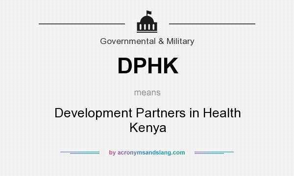 What does DPHK mean? It stands for Development Partners in Health Kenya