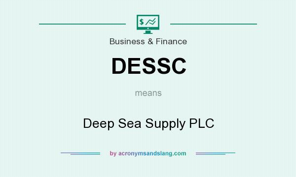 What does DESSC mean? It stands for Deep Sea Supply PLC