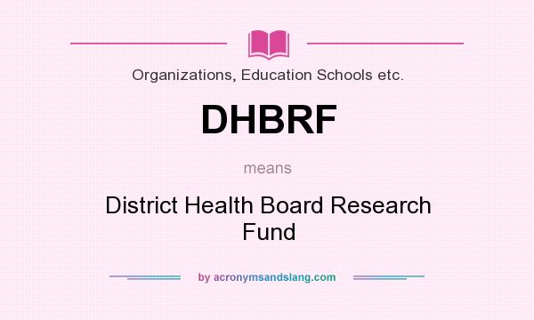 What does DHBRF mean? It stands for District Health Board Research Fund