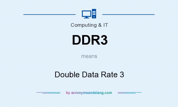 What does DDR3 mean? It stands for Double Data Rate 3