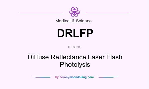 What does DRLFP mean? It stands for Diffuse Reflectance Laser Flash Photolysis