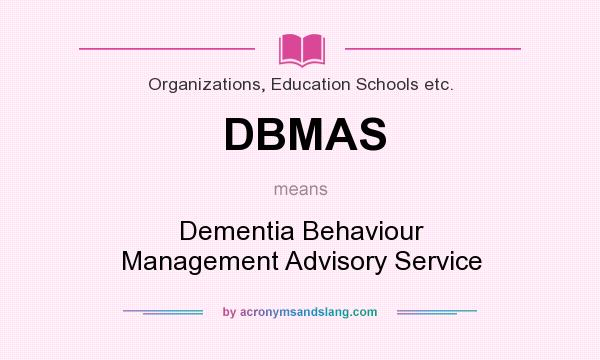 What does DBMAS mean? It stands for Dementia Behaviour Management Advisory Service