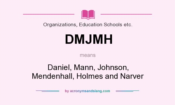 What does DMJMH mean? It stands for Daniel, Mann, Johnson, Mendenhall, Holmes and Narver