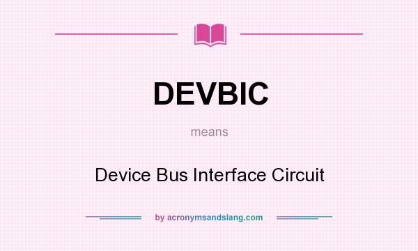 What does DEVBIC mean? It stands for Device Bus Interface Circuit