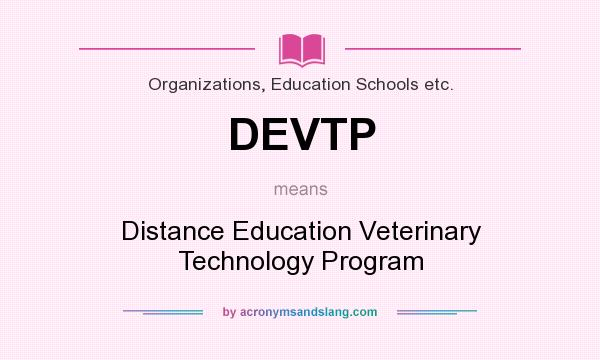 What does DEVTP mean? It stands for Distance Education Veterinary Technology Program