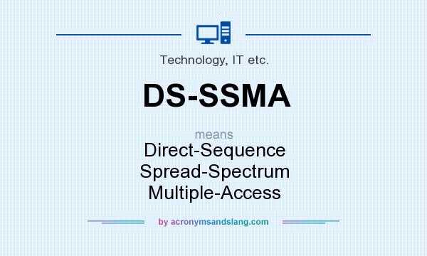 What does DS-SSMA mean? It stands for Direct-Sequence Spread-Spectrum Multiple-Access