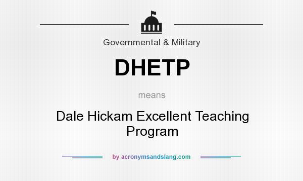 What does DHETP mean? It stands for Dale Hickam Excellent Teaching Program