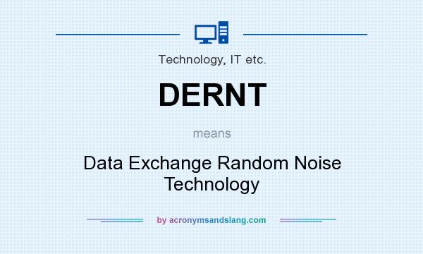 What does DERNT mean? It stands for Data Exchange Random Noise Technology