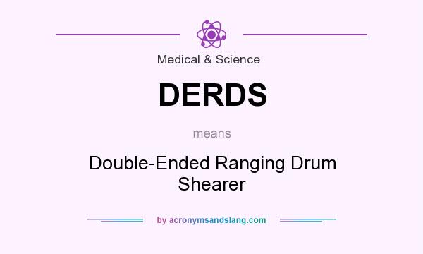 What does DERDS mean? It stands for Double-Ended Ranging Drum Shearer