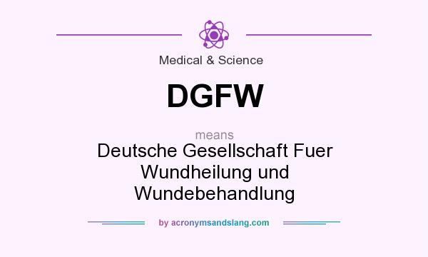 What does DGFW mean? It stands for Deutsche Gesellschaft Fuer Wundheilung und Wundebehandlung