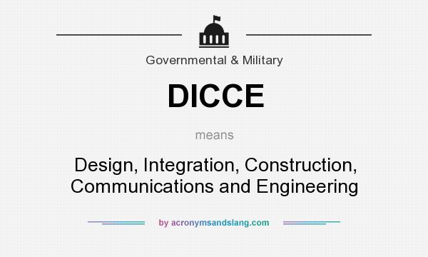 What does DICCE mean? It stands for Design, Integration, Construction, Communications and Engineering