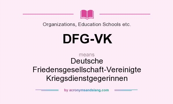 What does DFG-VK mean? It stands for Deutsche Friedensgesellschaft-Vereinigte Kriegsdienstgegerinnen