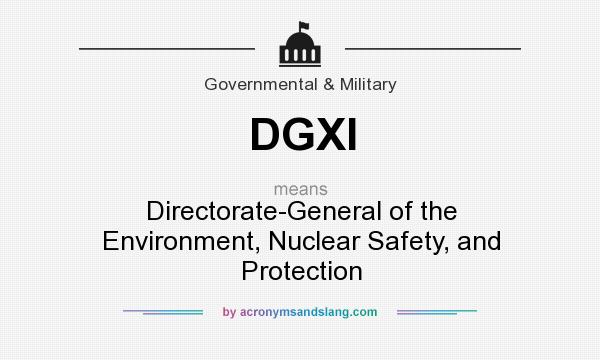 What does DGXI mean? It stands for Directorate-General of the Environment, Nuclear Safety, and Protection