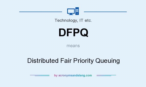 What does DFPQ mean? It stands for Distributed Fair Priority Queuing