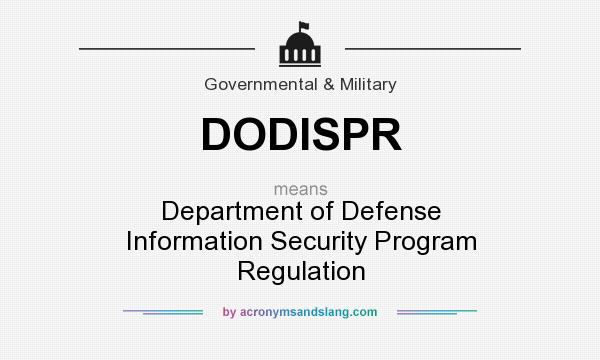 What does DODISPR mean? It stands for Department of Defense Information Security Program Regulation
