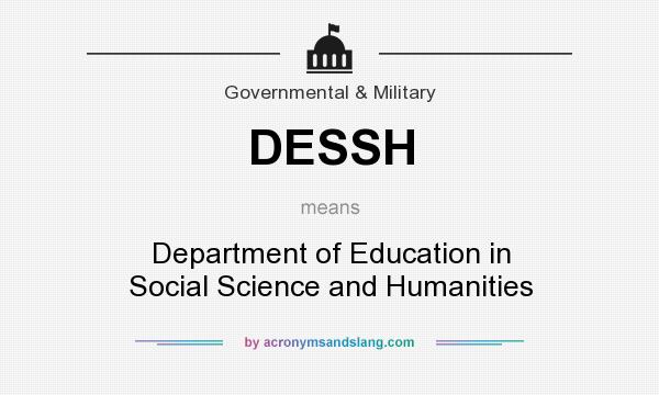 What does DESSH mean? It stands for Department of Education in Social Science and Humanities