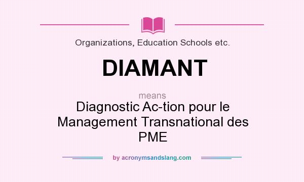 What does DIAMANT mean? It stands for Diagnostic Ac-tion pour le Management Transnational des PME
