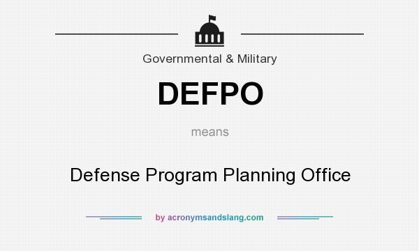 What does DEFPO mean? It stands for Defense Program Planning Office