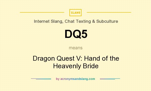 What does DQ5 mean? It stands for Dragon Quest V: Hand of the Heavenly Bride
