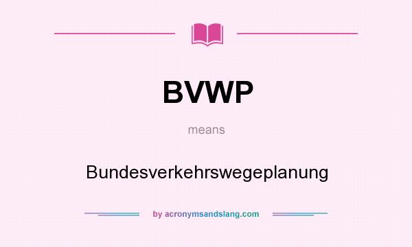 What does BVWP mean? It stands for Bundesverkehrswegeplanung