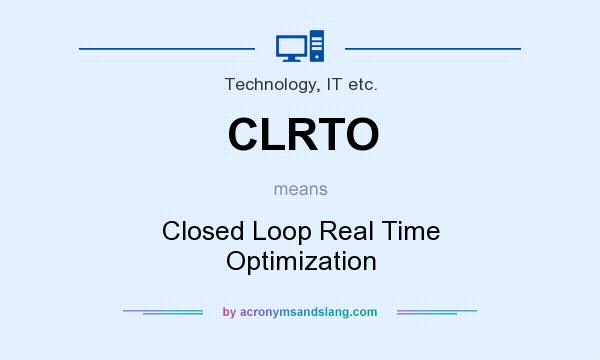 What does CLRTO mean? It stands for Closed Loop Real Time Optimization