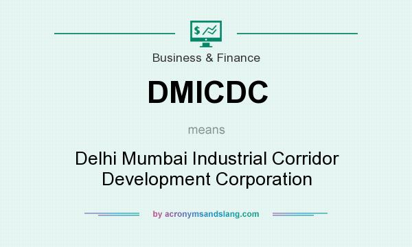 What does DMICDC mean? It stands for Delhi Mumbai Industrial Corridor Development Corporation