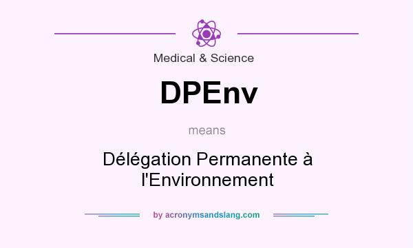 What does DPEnv mean? It stands for Délégation Permanente à l`Environnement