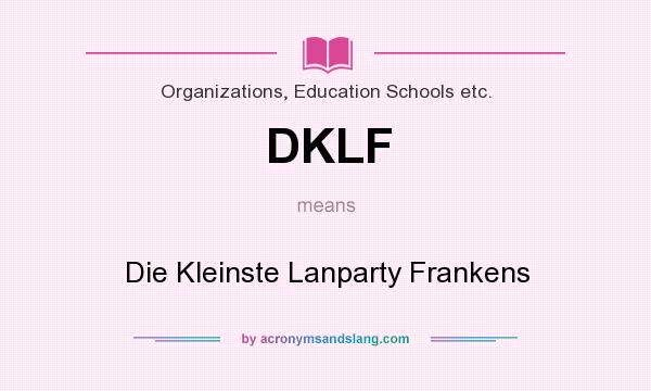 What does DKLF mean? It stands for Die Kleinste Lanparty Frankens