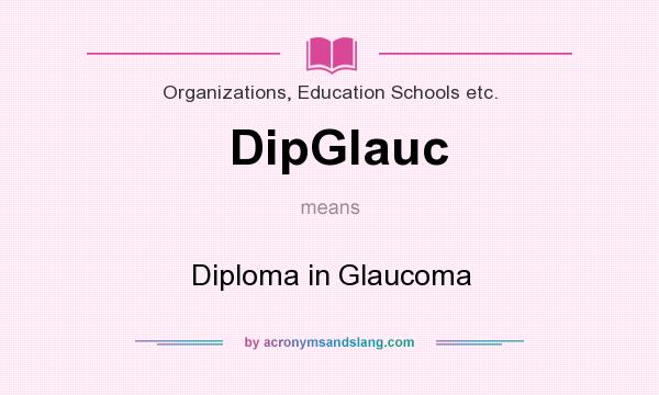 What does DipGlauc mean? It stands for Diploma in Glaucoma
