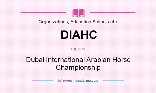 What does DIAHC mean? It stands for Dubai International Arabian Horse Championship