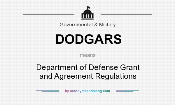 What does DODGARS mean? It stands for Department of Defense Grant and Agreement Regulations