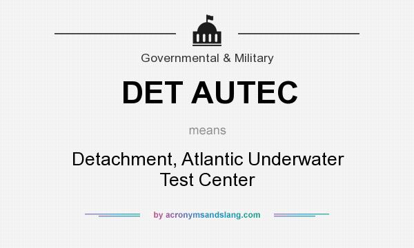 What does DET AUTEC mean? It stands for Detachment, Atlantic Underwater Test Center