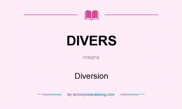 What does DIVERS mean? It stands for Diversion