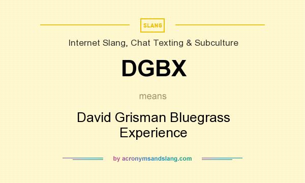 What does DGBX mean? It stands for David Grisman Bluegrass Experience