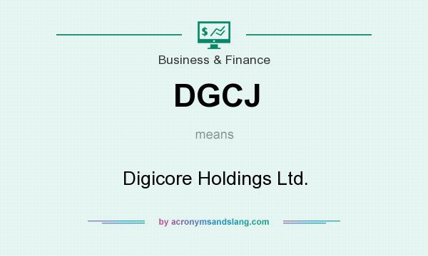 What does DGCJ mean? It stands for Digicore Holdings Ltd.