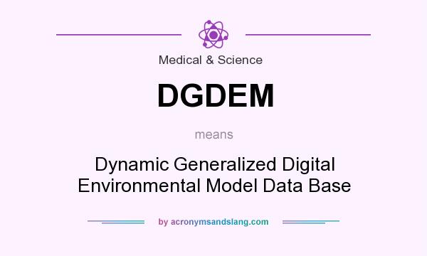 What does DGDEM mean? It stands for Dynamic Generalized Digital Environmental Model Data Base