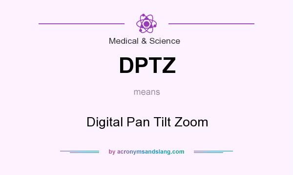 What does DPTZ mean? It stands for Digital Pan Tilt Zoom