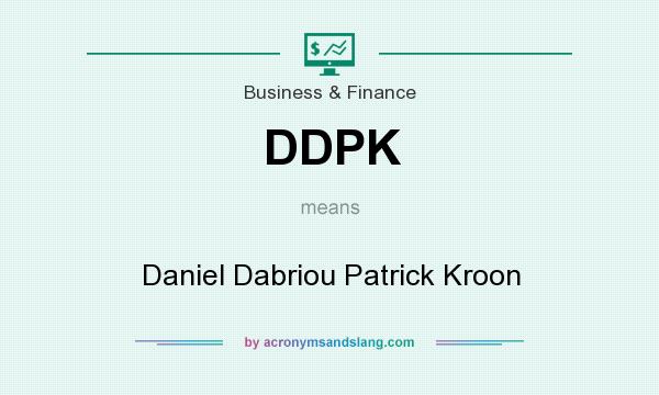 What does DDPK mean? It stands for Daniel Dabriou Patrick Kroon