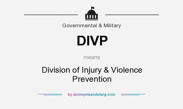 What does DIVP mean? It stands for Division of Injury & Violence Prevention