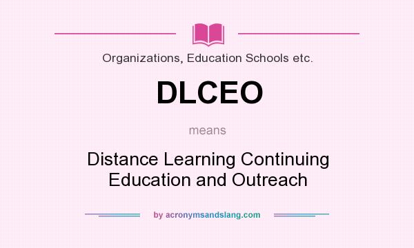 What does DLCEO mean? It stands for Distance Learning Continuing Education and Outreach